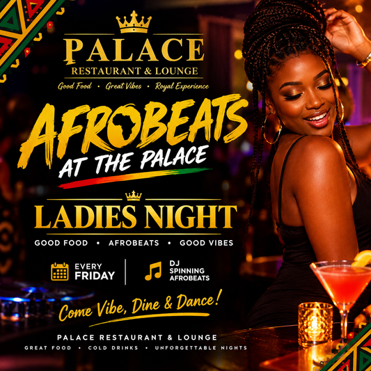 FRIDAYS   AFROBEATS/LADIES NIGHT  AT THE PALACE  FROM 7PM -10PM